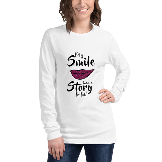 New Unisex "My Smile Has a Story to tell" Long Sleeve Tee